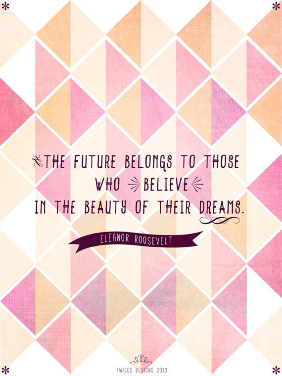 believe in your dreams Eleanor Roosevelt quote The Way Women Work