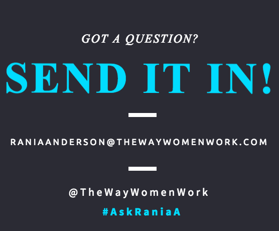 Ask Rania career coach send in your questions The Way Women Work
