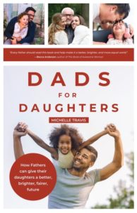 Michelle A. Travis book Dads For Daughters: How Fathers Can Give Their Daughters a Better, Brighter, Fairer Future